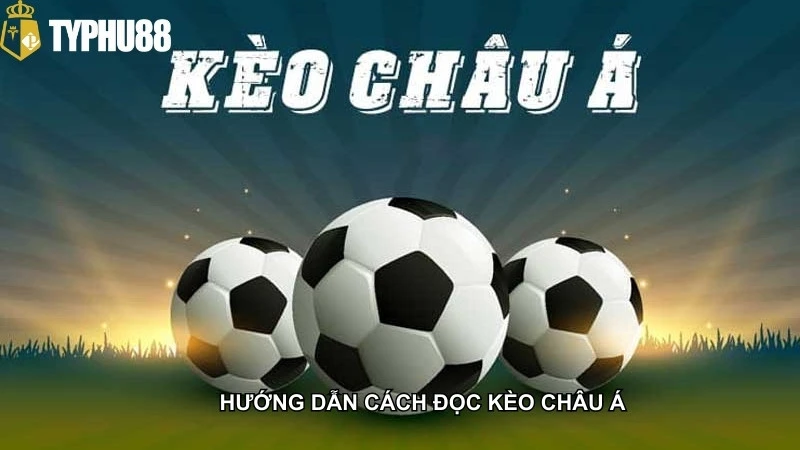 Hướng dẫn cách đọc kèo Châu Á