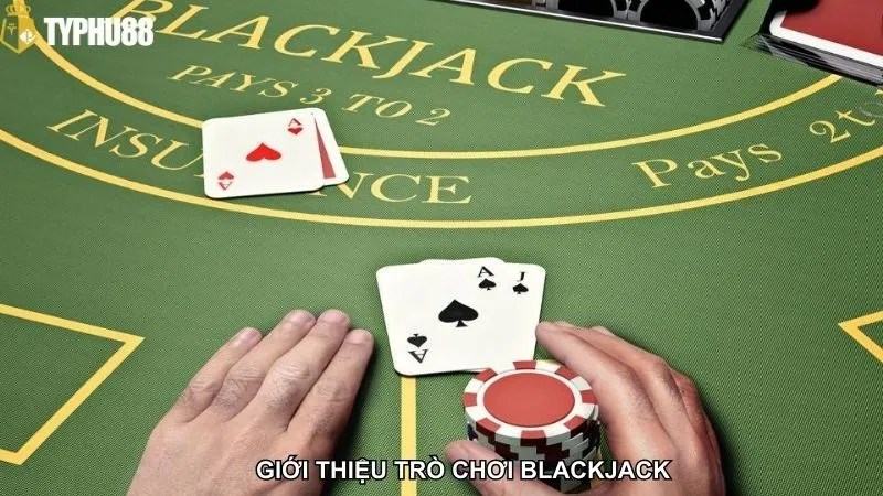 Giới thiệu trò chơi Blackjack