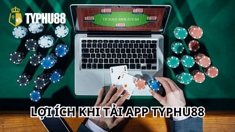 Không thể phủ nhận lợi ích của việc tải app TYPHU88 đem lại cho người chơi